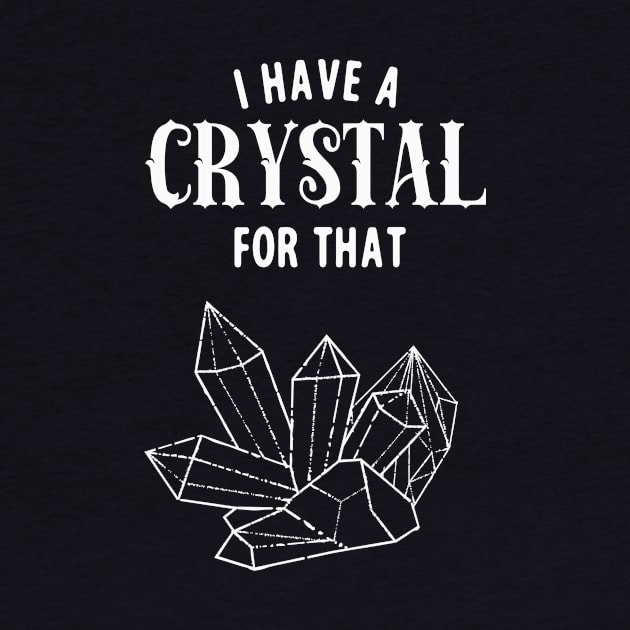I Have A Crystal For That Funny Spiritual Healer by Foxxy Merch